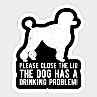 please close the lid the dog has a drinking problem! Sticker